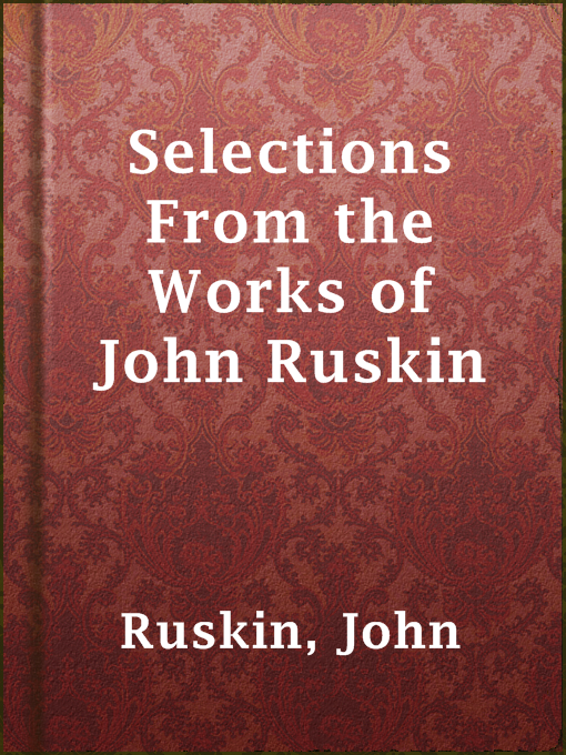 Title details for Selections From the Works of John Ruskin by John Ruskin - Available